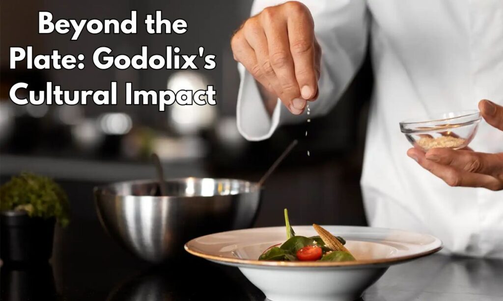 Beyond the Plate: Godolix's Cultural Impact