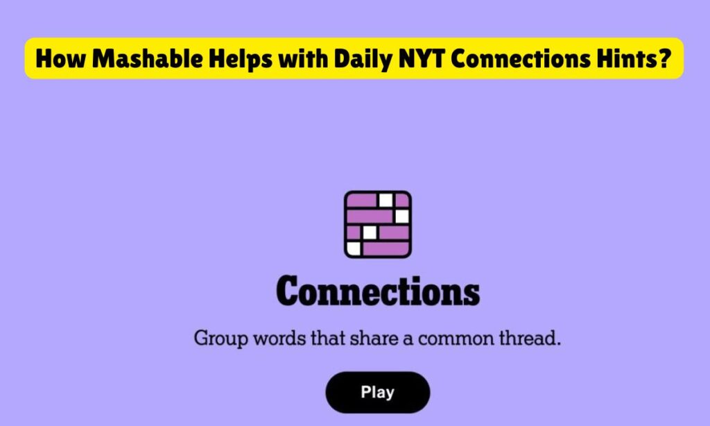 How Mashable Helps with Daily NYT Connections Hints?
