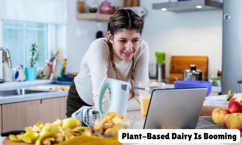 Plant-Based Dairy Is Booming: