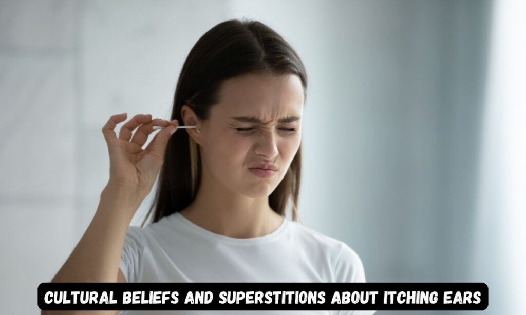 Cultural Beliefs and Superstitions About Itching Ears
