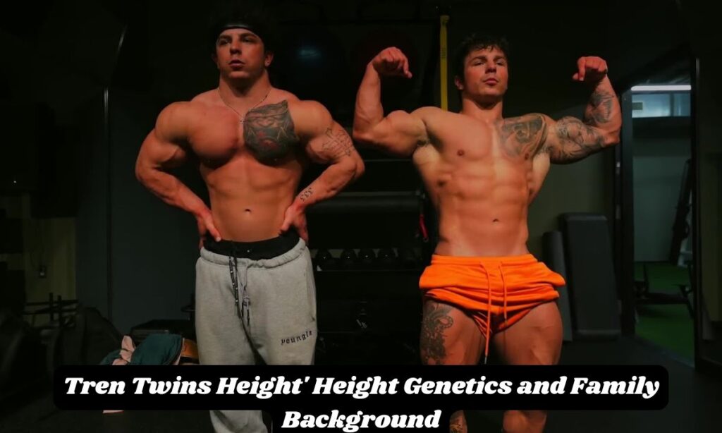 Tren Twins Height' Height Genetics and Family Background