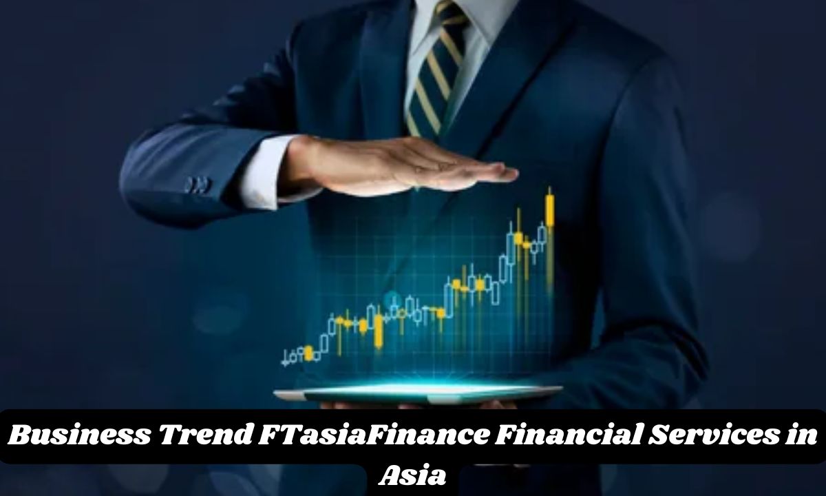 Business Trend FTasiaFinance Financial Services in Asia