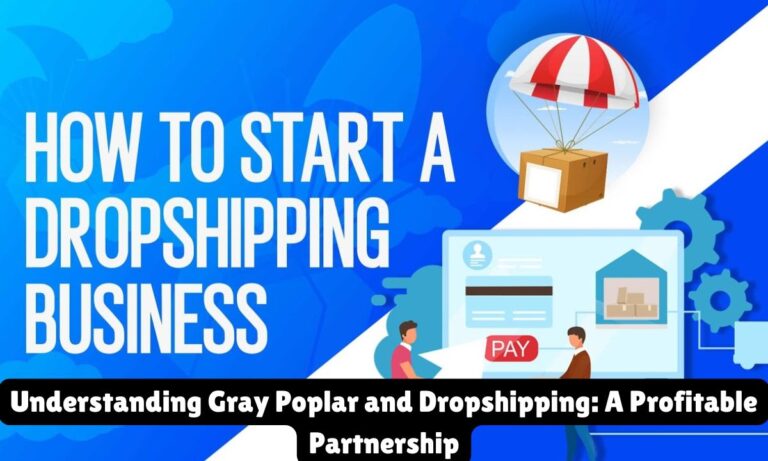 Understanding Gray Poplar and Dropshipping: A Profitable Partnership