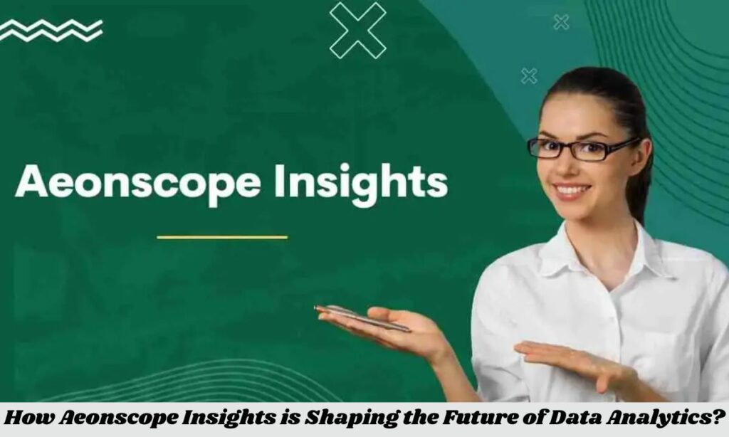 How Aeonscope Insights is Shaping the Future of Data Analytics?