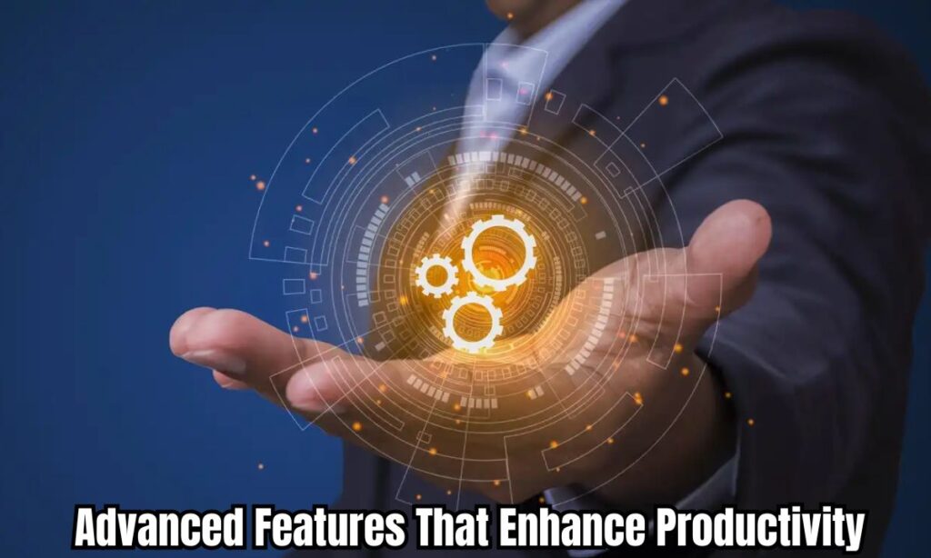 Advanced Features That Enhance Productivity