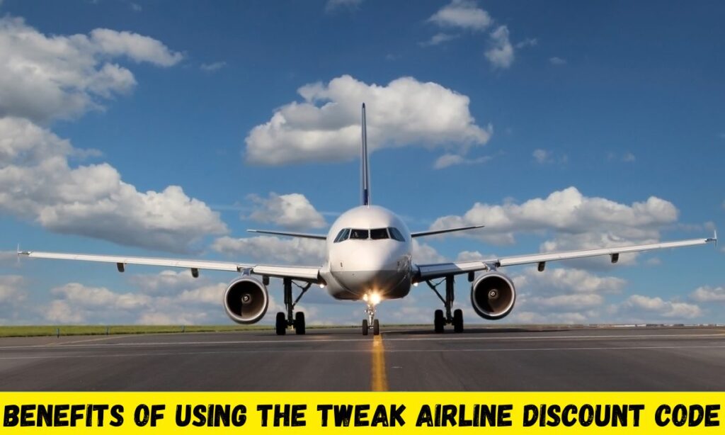 Benefits of Using the tweak airline Discount Code
