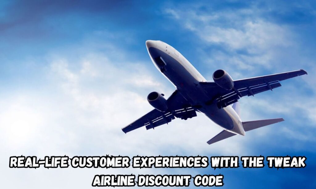 Real-Life Customer Experiences with the tweak airline Discount Code