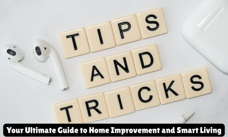 120+ Tips DrHomey: Your Ultimate Guide to Home Improvement and Smart Living