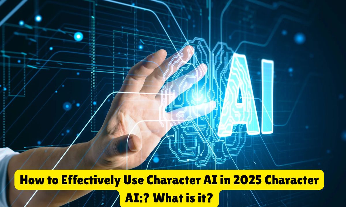 How to Effectively Use Character AI in 2025 Character AI:? What is it?