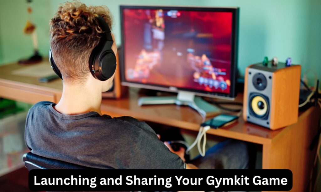 Launching and Sharing Your Gymkit Game